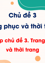 Chủ đề 3 - Ôn tập chủ đề 3 Trang phục và thời trang